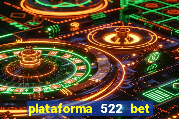 plataforma 522 bet 茅 confi谩vel